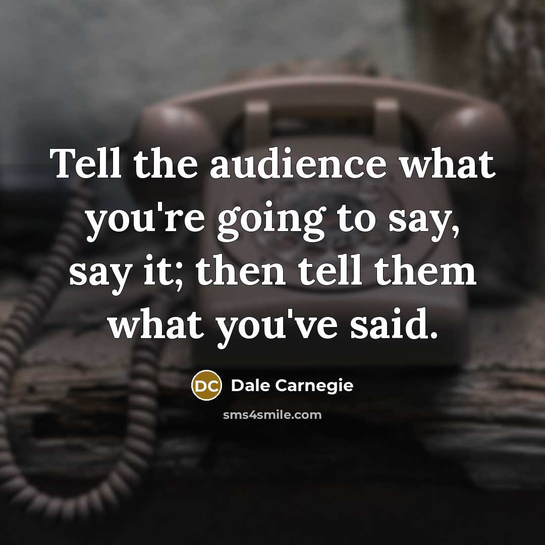 “Tell the audience what you're going to say, say it;…” quote by Dale Carnegie