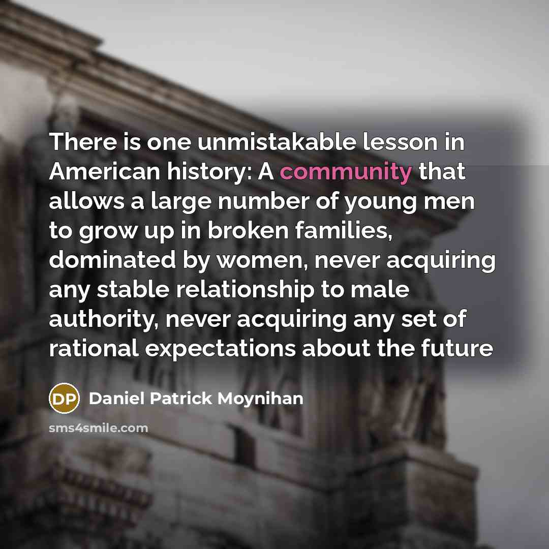 “There is one unmistakable lesson in American history: A community…” quote by Daniel Patrick Moynihan