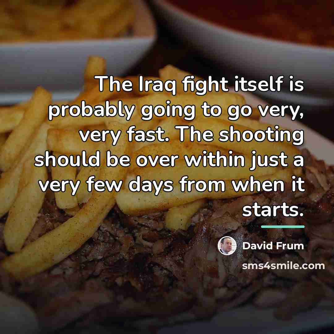 “The Iraq fight itself is probably going to go very,…” quote by David Frum
