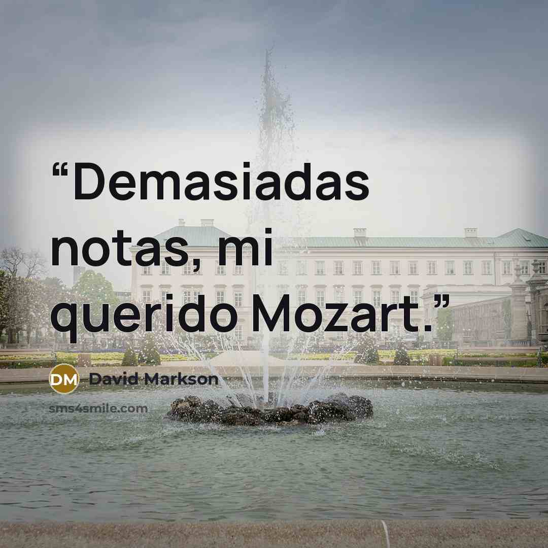 “Demasiadas notas, mi querido Mozart.” quote by David Markson