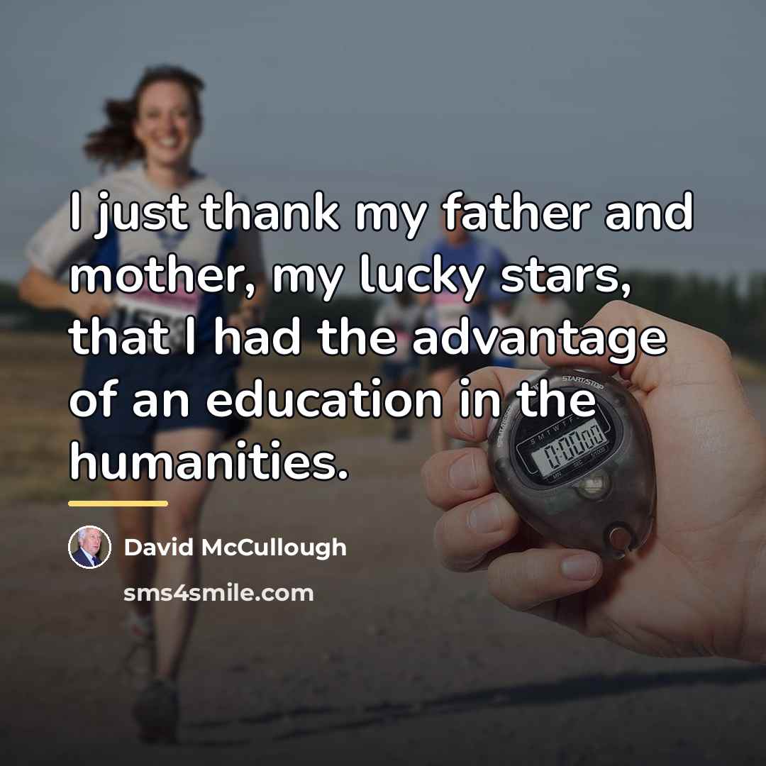 “I just thank my father and mother, my lucky stars,…” quote by David McCullough