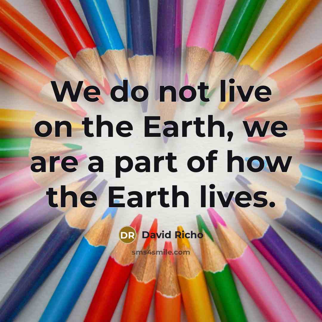 “We do not live on the Earth, we are a…” quote by David Richo