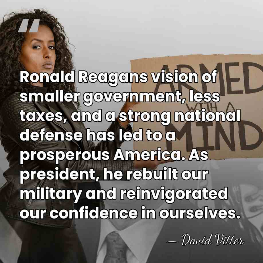 Ronald Reagans vision of smaller government, less taxes, and a strong national&hellip; - David Vitter