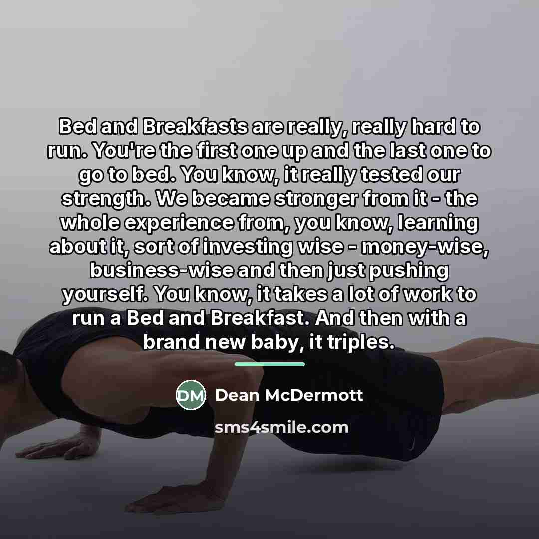 “Bed and Breakfasts are really, really hard to run. You're…” quote by Dean McDermott