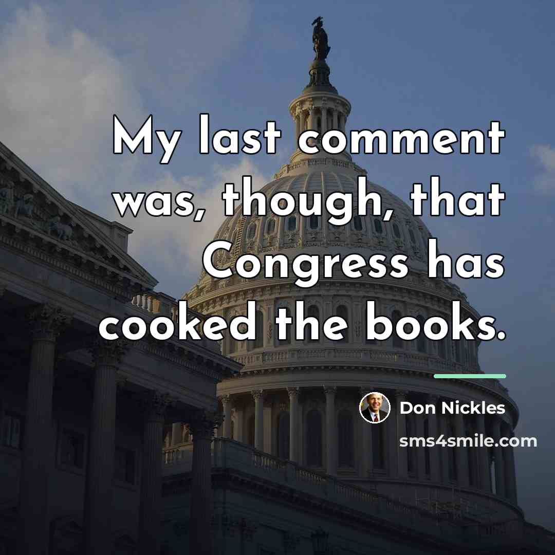 “My last comment was, though, that Congress has cooked the…” quote by Don Nickles