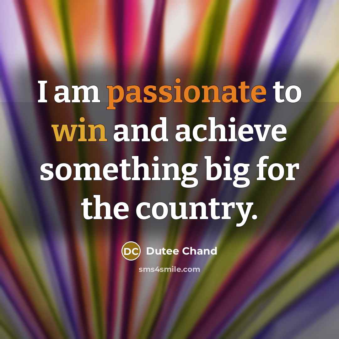 “I am passionate to win and achieve something big for…” quote by Dutee Chand