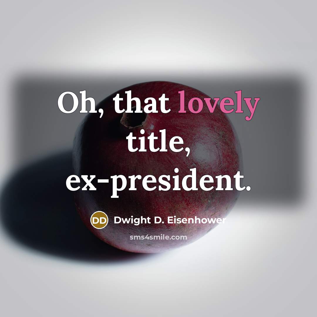 “Oh, that lovely title, ex-president.…” quote by Dwight D. Eisenhower