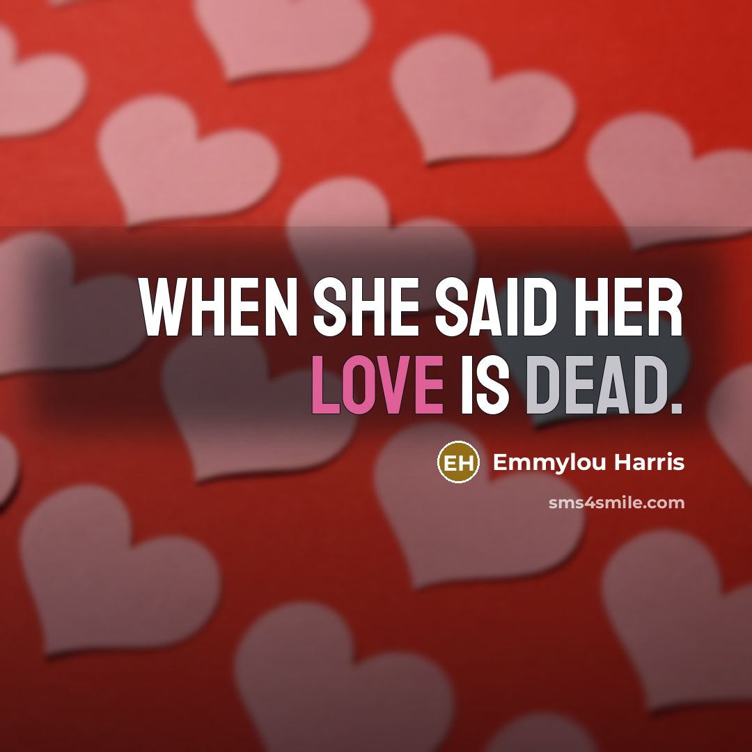 “When she said her love is dead.” quote by Emmylou Harris