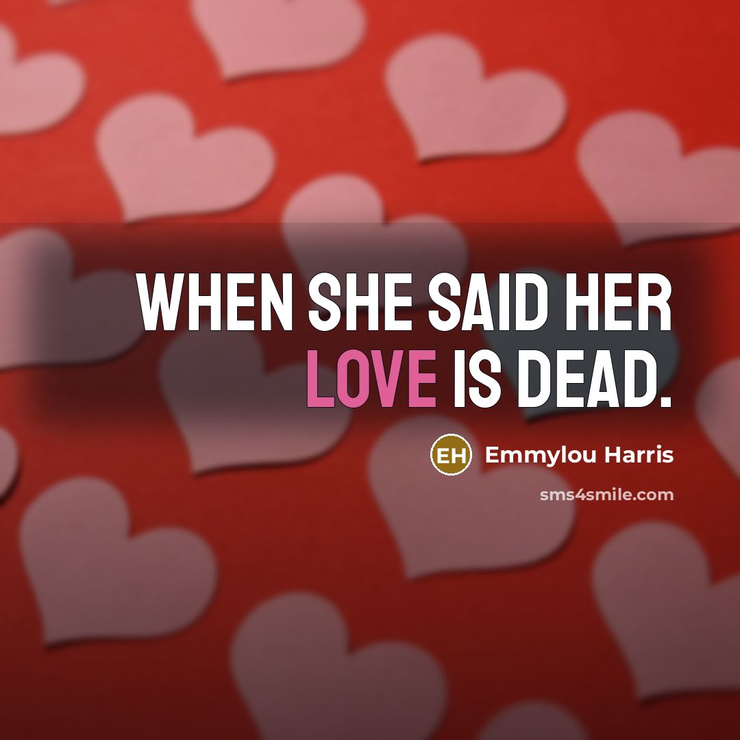“When she said her love is dead.…” quote by Emmylou Harris