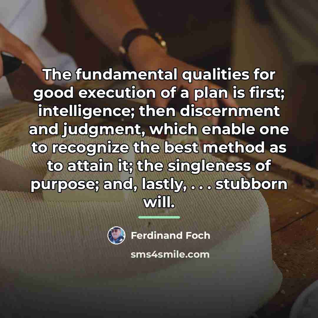 “The fundamental qualities for good execution of a plan is…” quote by Ferdinand Foch