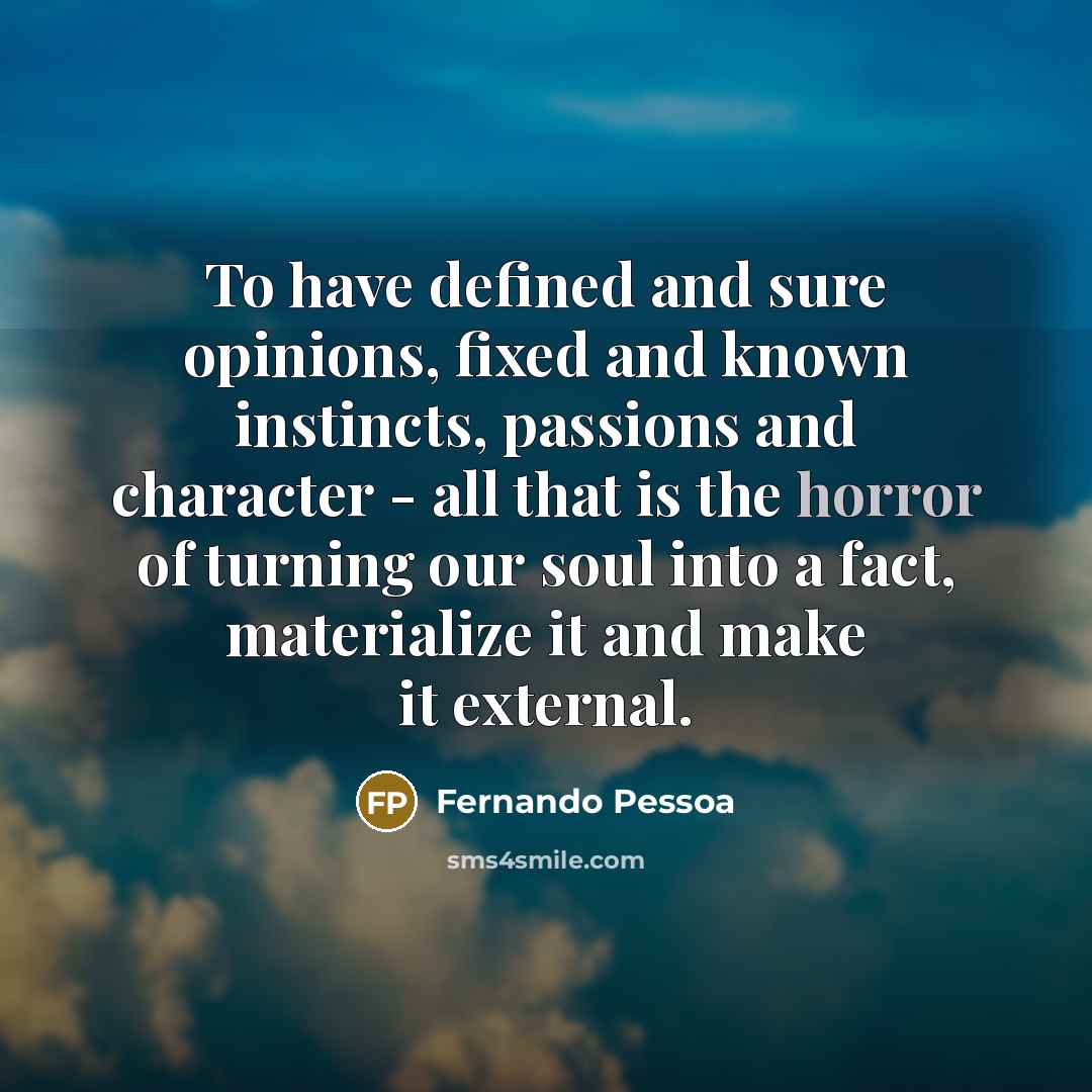 “To have defined and sure opinions, fixed and known instincts,…” quote by Fernando Pessoa