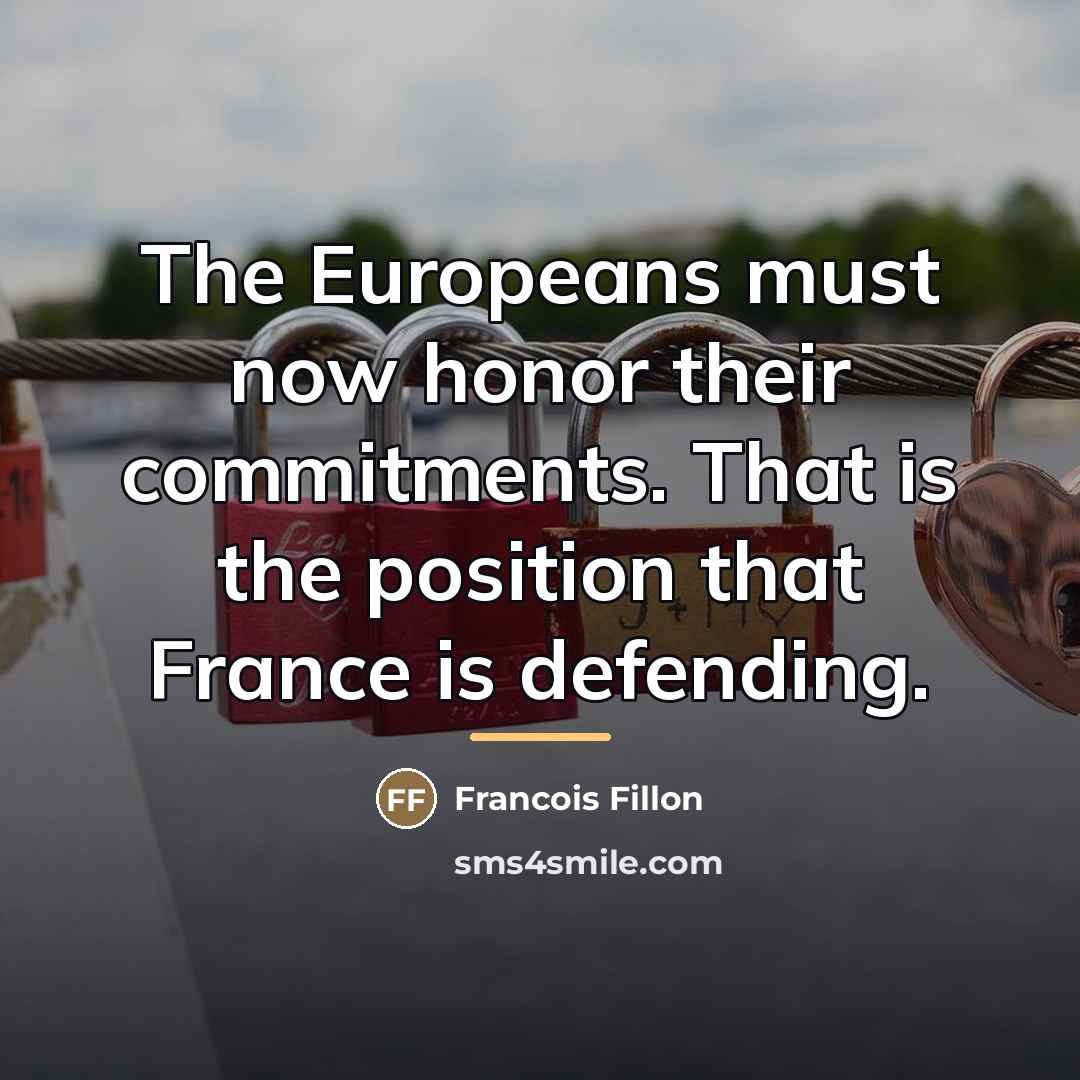 “The Europeans must now honor their commitments. That is the…” quote by Francois Fillon