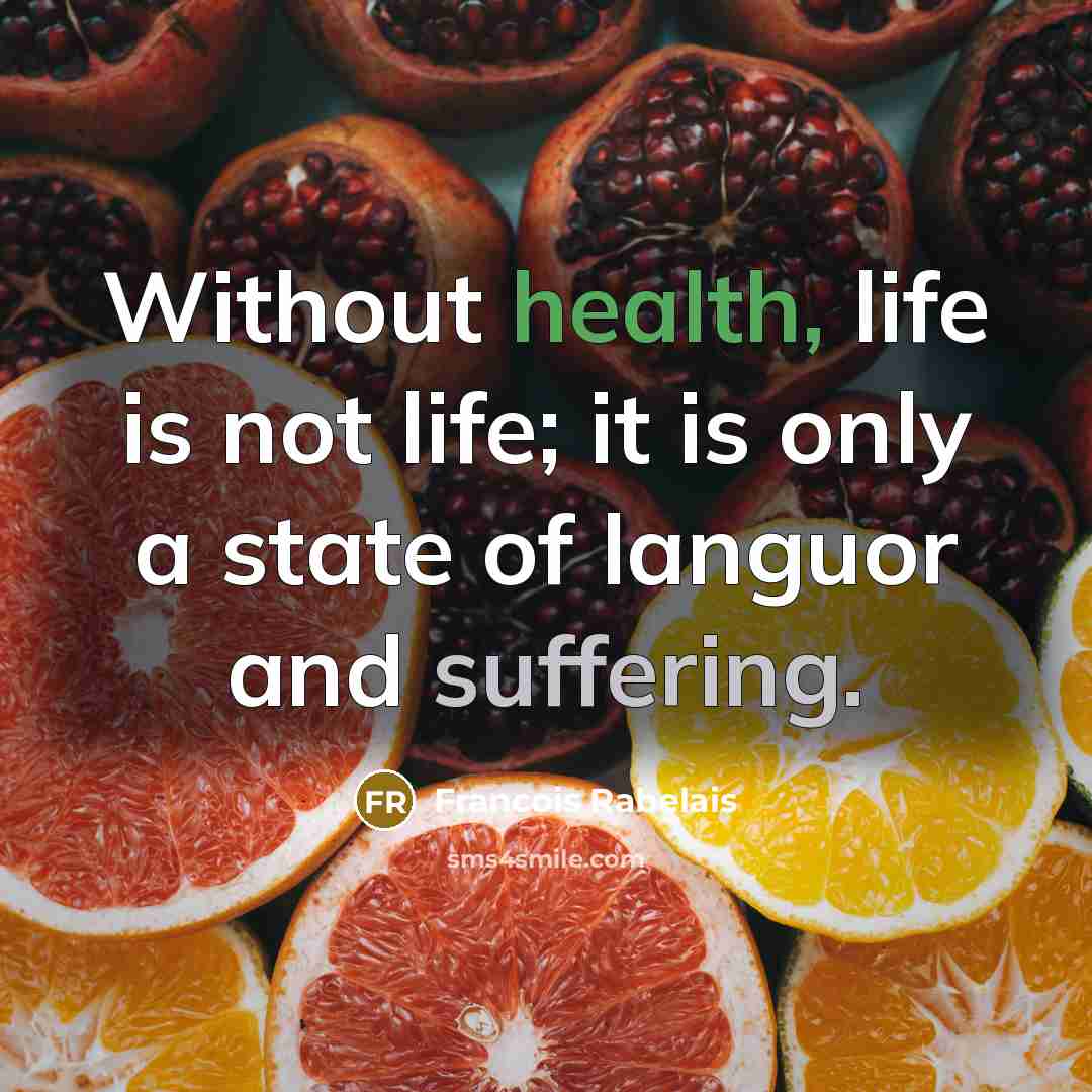 “Without health, life is not life; it is only a…” quote by Francois Rabelais