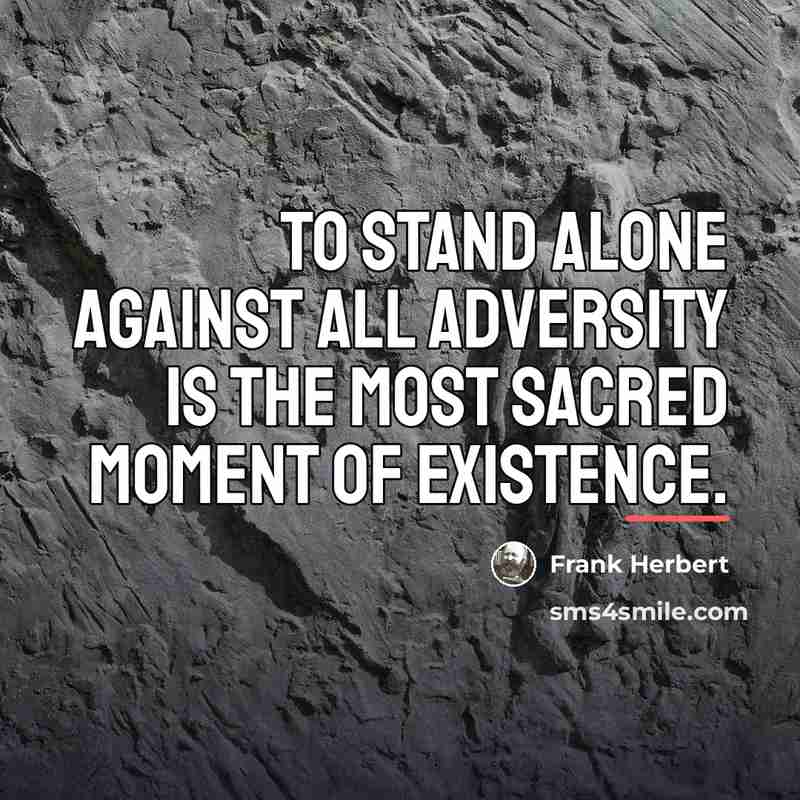 “To stand alone against all adversity is the most sacred…” quote by Frank Herbert