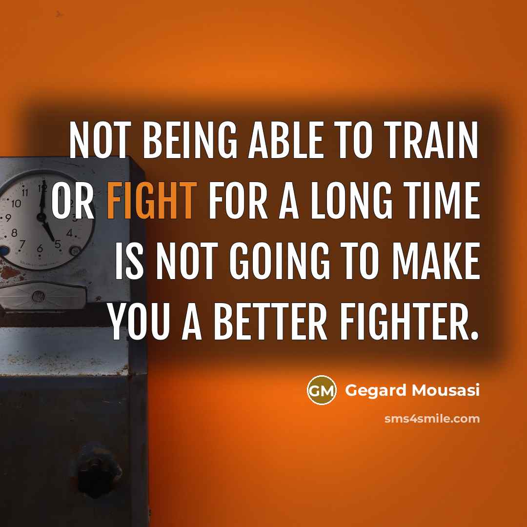 “Not being able to train or fight for a long…” quote by Gegard Mousasi