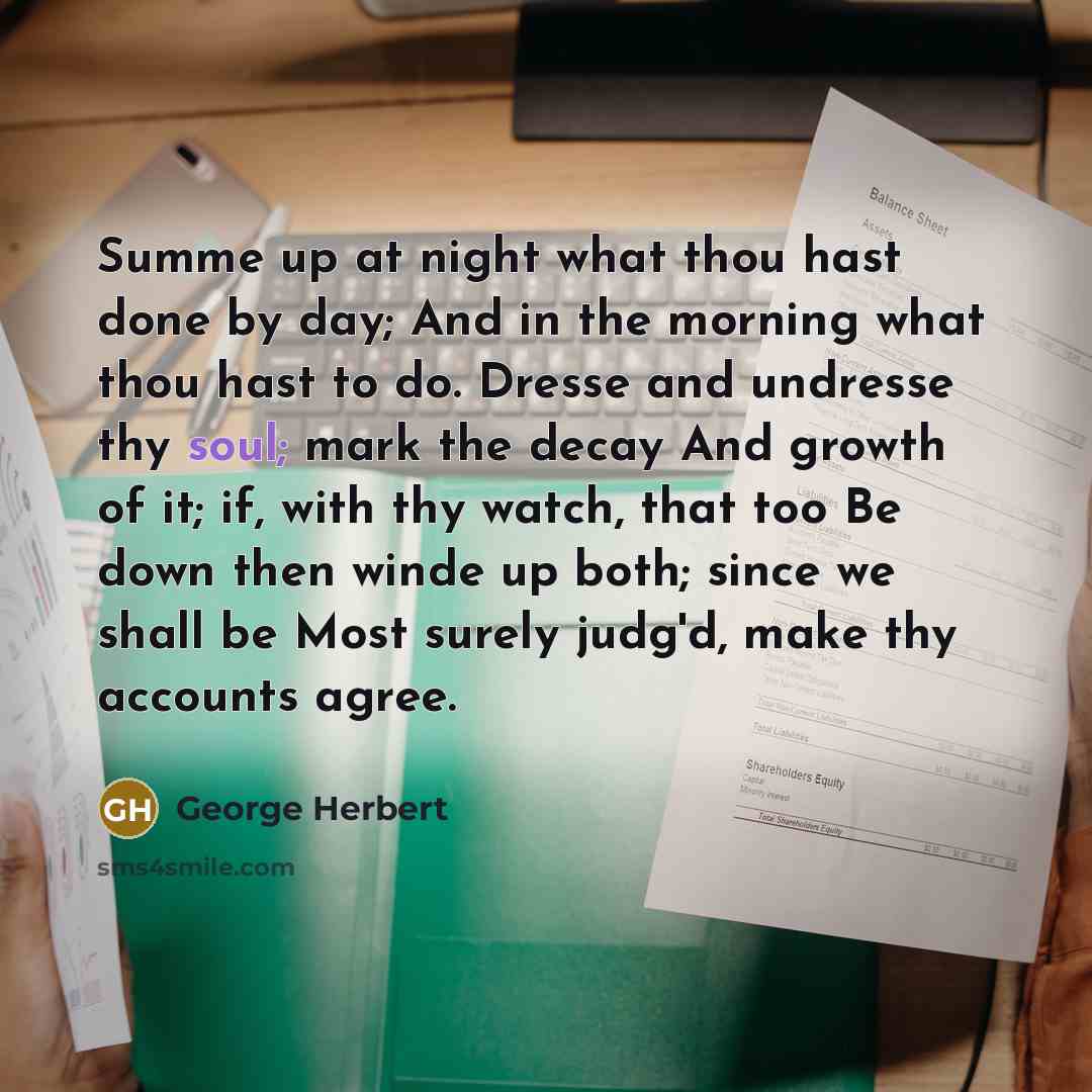 “Summe up at night what thou hast done by day;…” quote by George Herbert