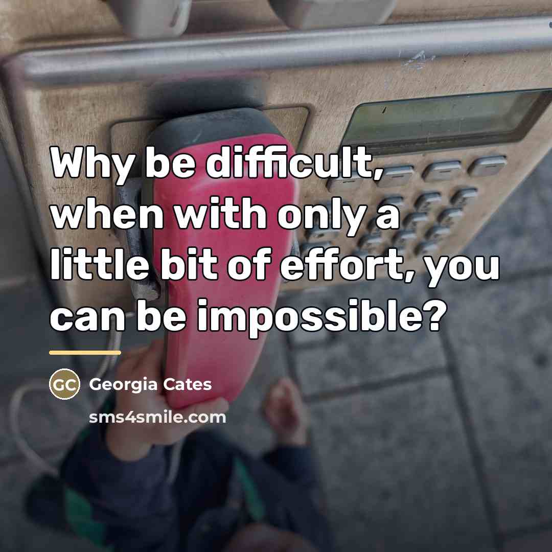 “Why be difficult, when with only a little bit of…” quote by Georgia Cates