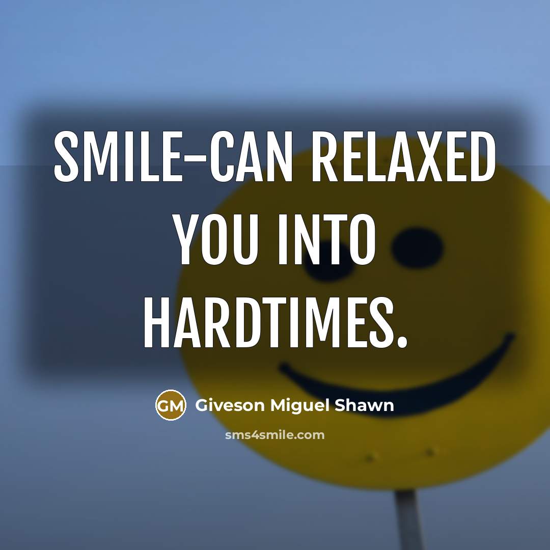 “Smile-can relaxed you into hardtimes.…” quote by Giveson Miguel Shawn