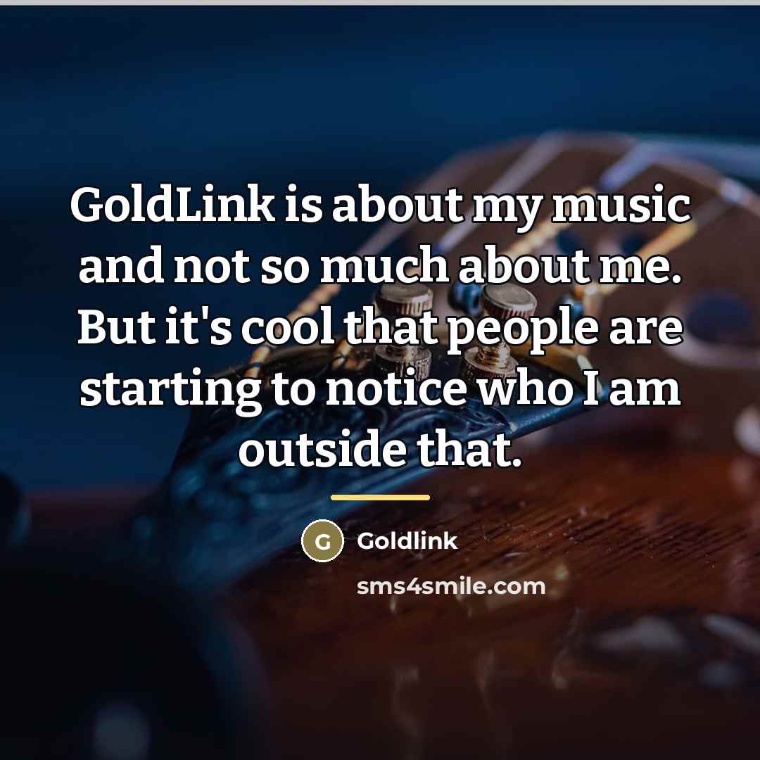 “GoldLink is about my music and not so much about…” quote by Goldlink