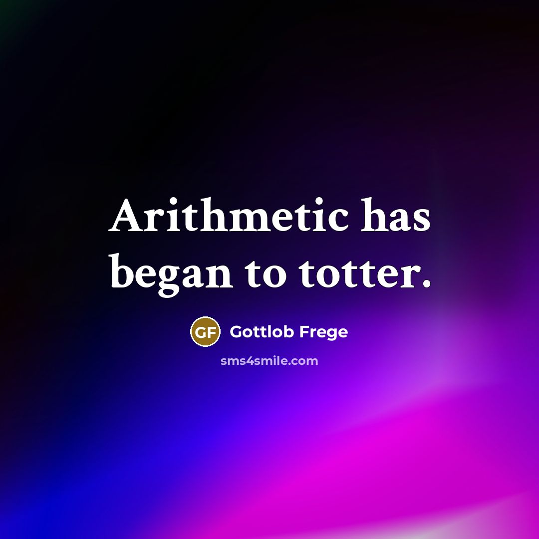 “Arithmetic has began to totter.…” quote by Gottlob Frege