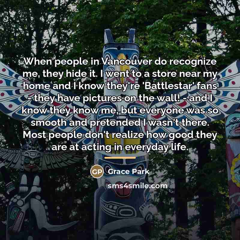 “When people in Vancouver do recognize me, they hide it.…” quote by Grace Park