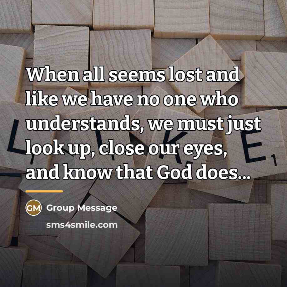 “When all seems lost and like we have no one…” quote by Group Message
