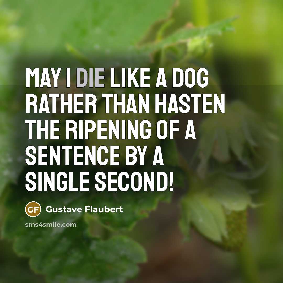 “May I die like a dog rather than hasten the…” quote by Gustave Flaubert