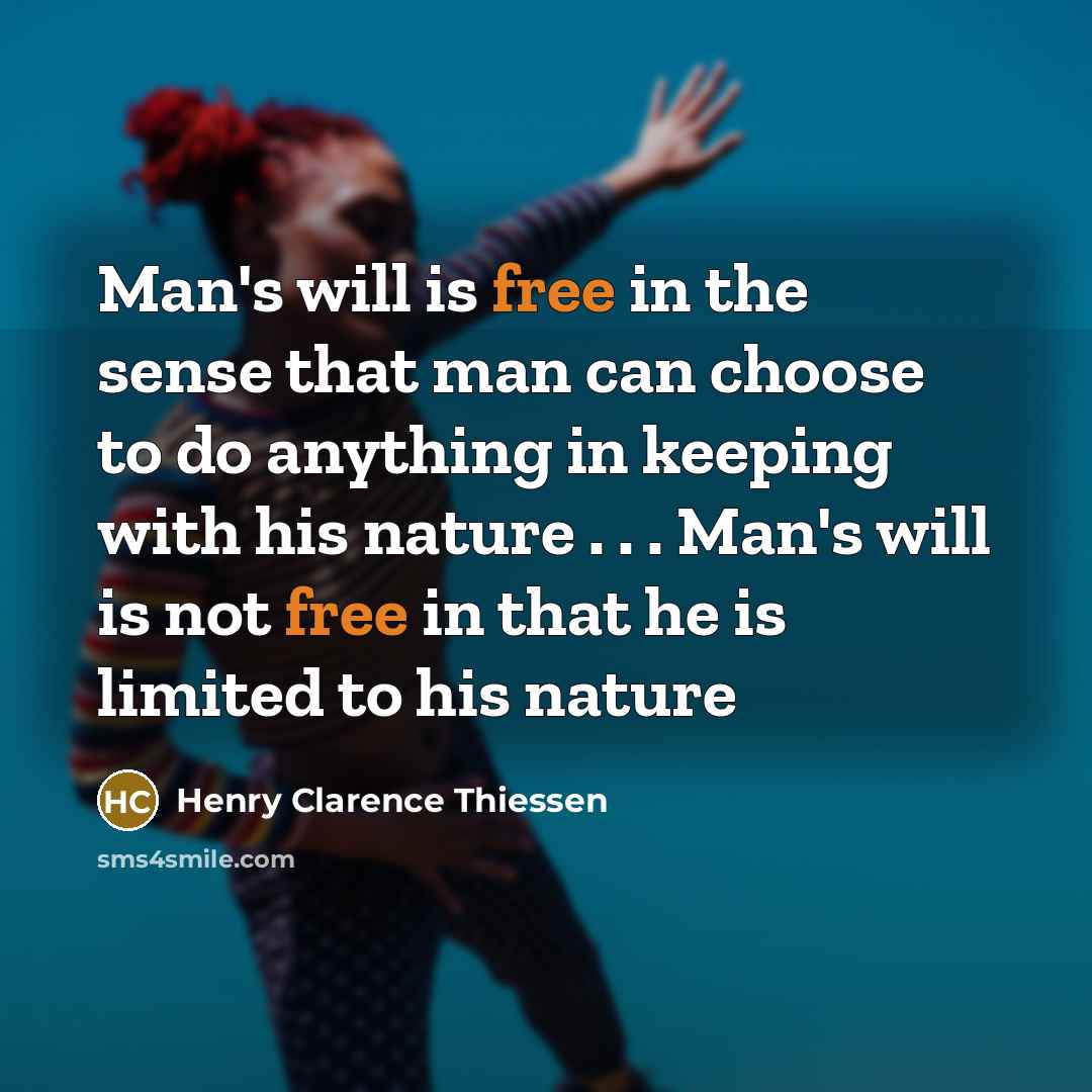 “Man's will is free in the sense that man can…” quote by Henry Clarence Thiessen