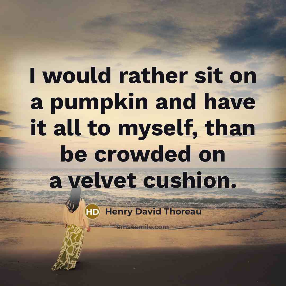 “I would rather sit on a pumpkin and have it…” quote by Henry David Thoreau