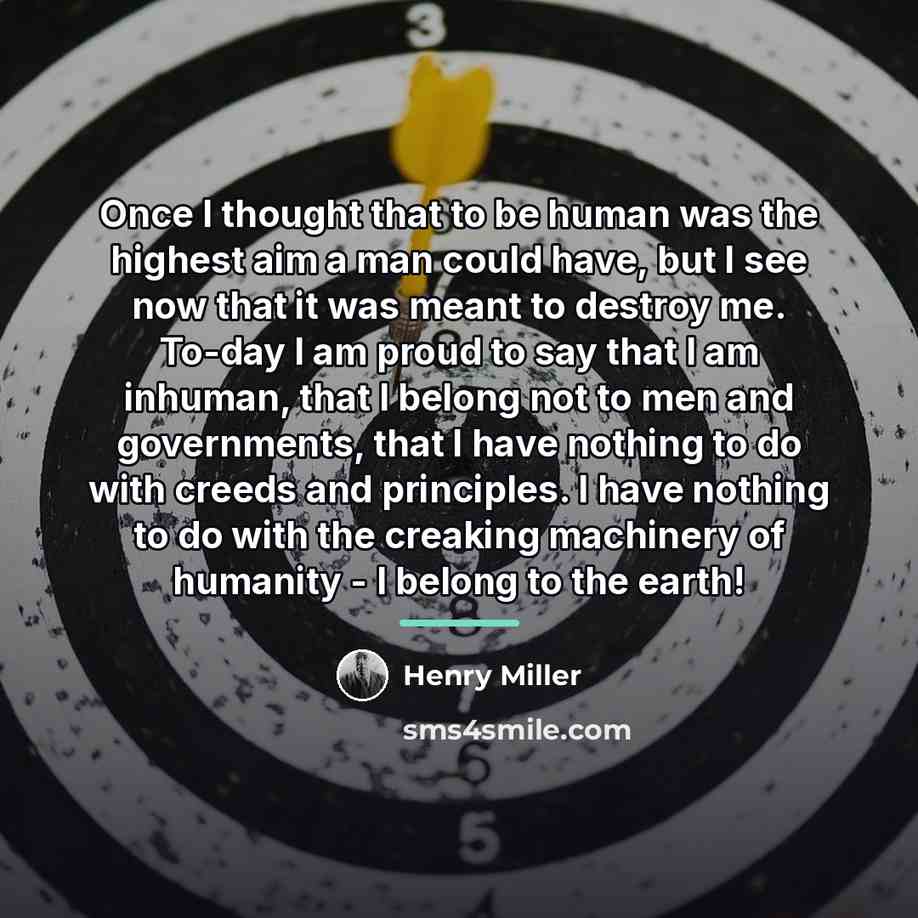 “Once I thought that to be human was the highest…” quote by Henry Miller