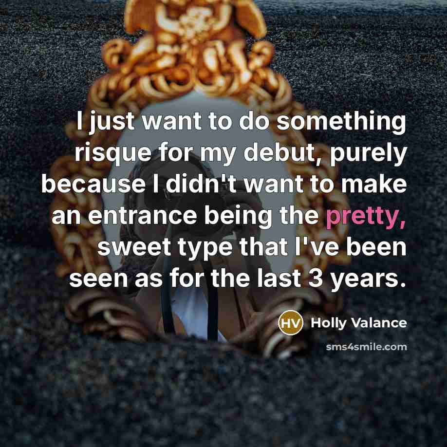 “I just want to do something risque for my debut,…” quote by Holly Valance