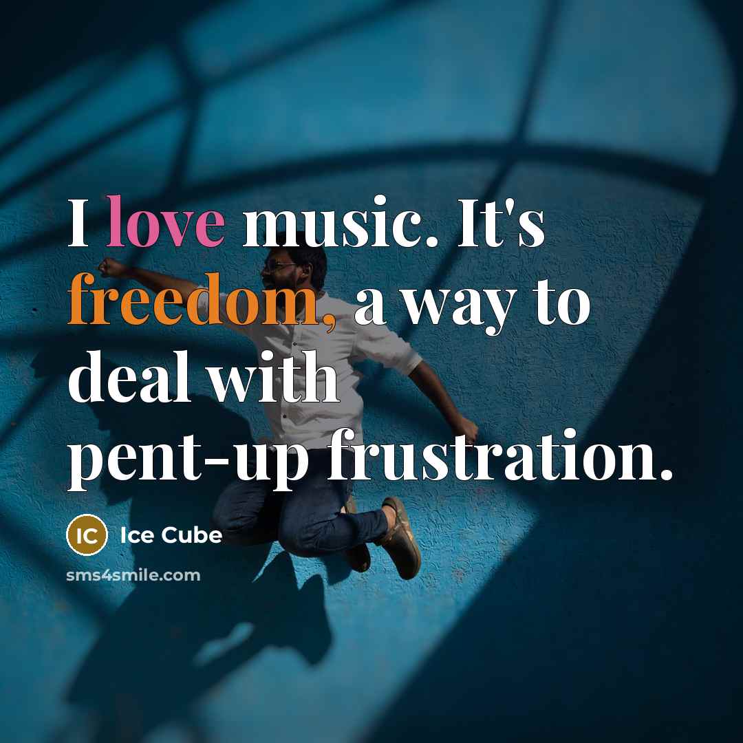 “I love music. It's freedom, a way to deal with…” quote by Ice Cube