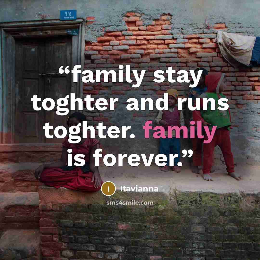 “family stay toghter and runs toghter. family is forever.” quote by Itavianna