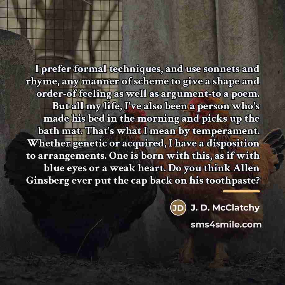 “I prefer formal techniques, and use sonnets and rhyme, any…” quote by J. D. McClatchy