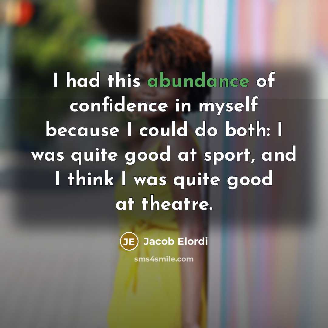 “I had this abundance of confidence in myself because I…” quote by Jacob Elordi