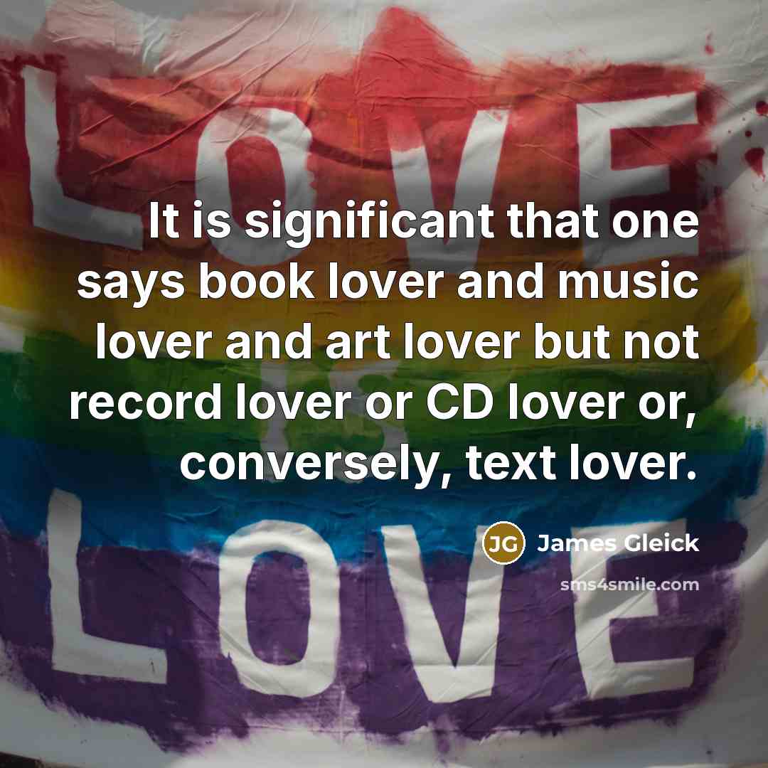 “It is significant that one says book lover and music…” quote by James Gleick