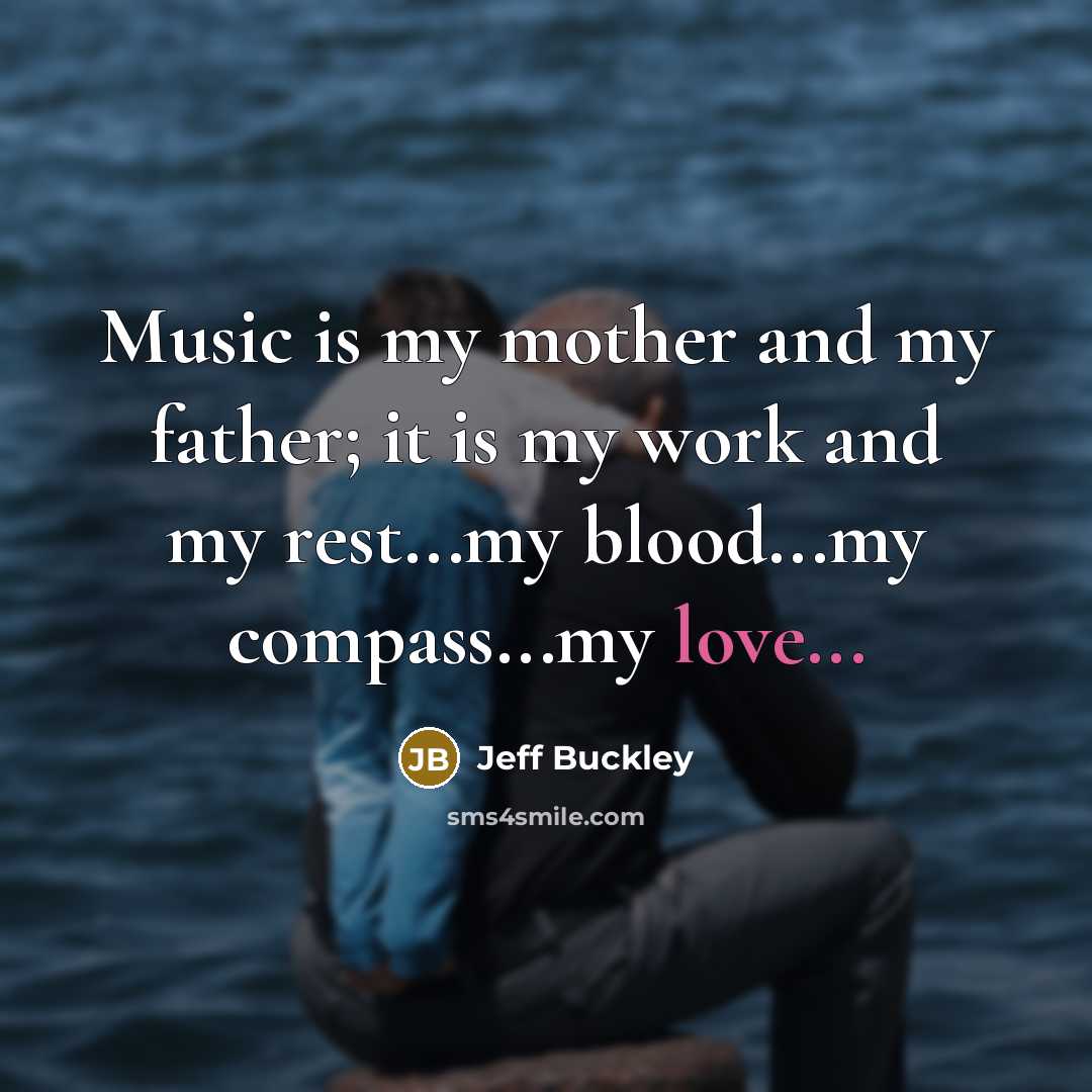 “Music is my mother and my father; it is my…” quote by Jeff Buckley