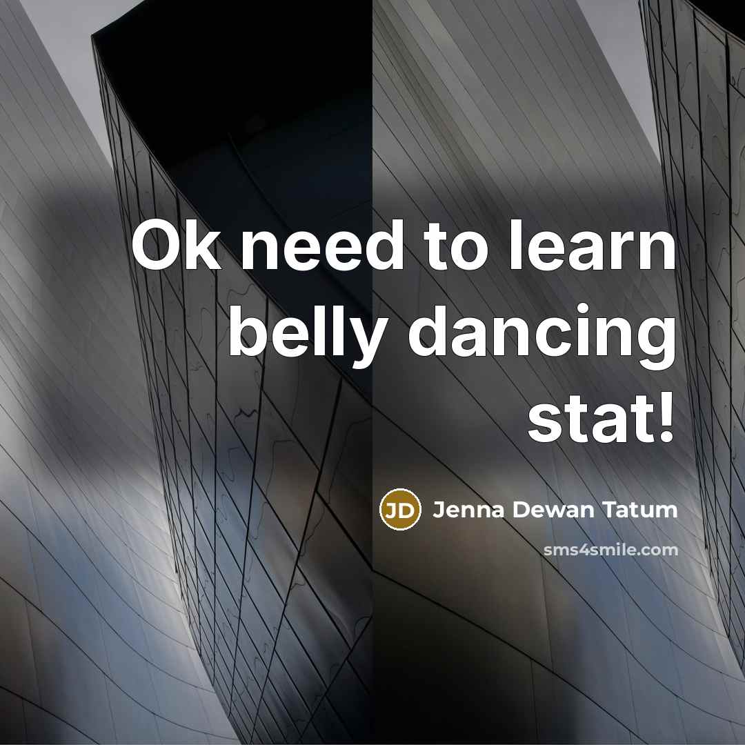 “Ok need to learn belly dancing stat!…” quote by Jenna Dewan Tatum