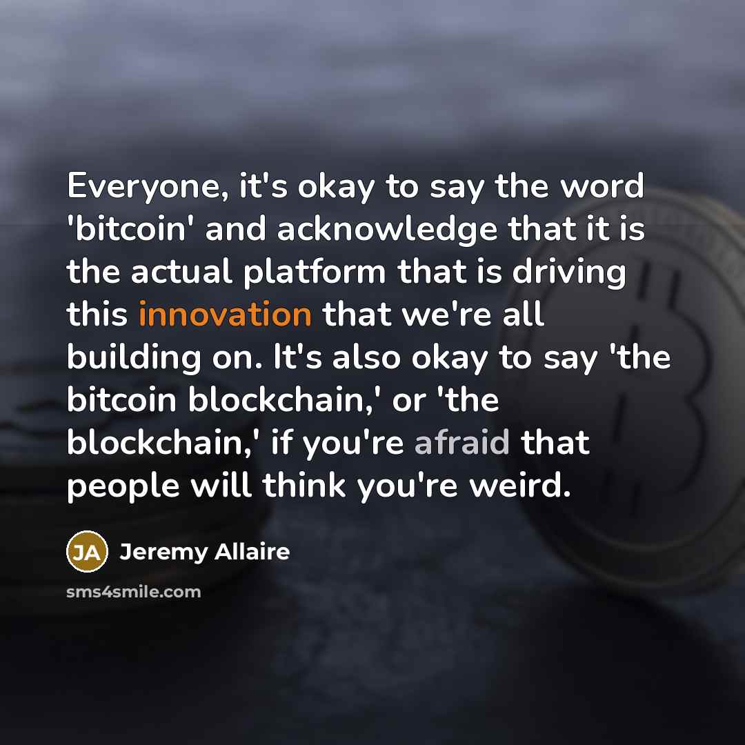 “Everyone, it's okay to say the word 'bitcoin' and acknowledge…” quote by Jeremy Allaire