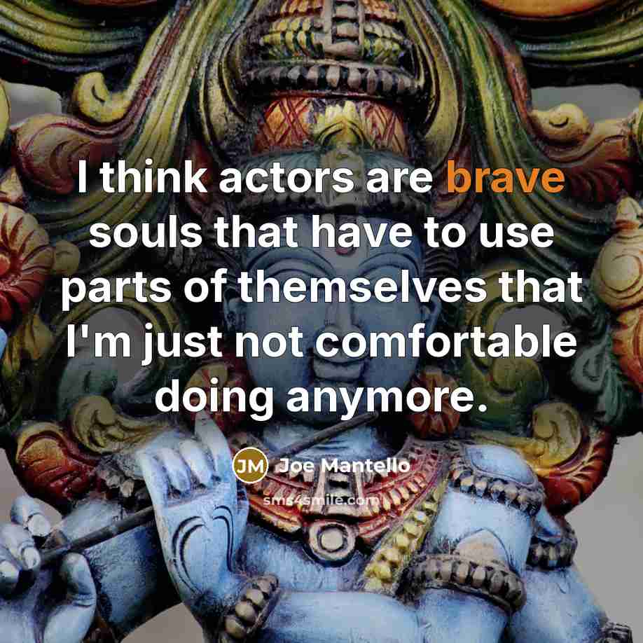 “I think actors are brave souls that have to use…” quote by Joe Mantello