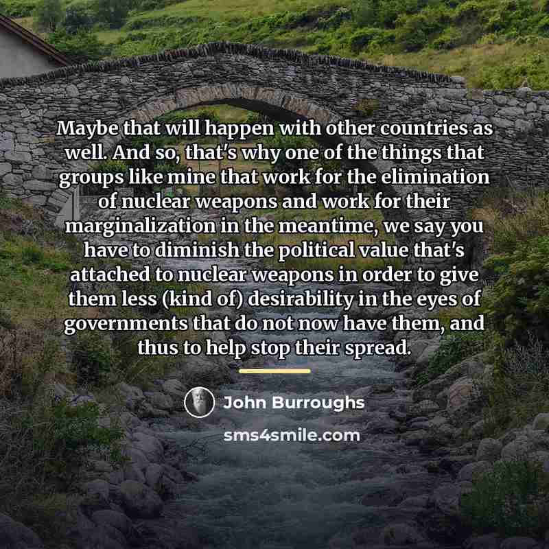 “Maybe that will happen with other countries as well. And…” quote by John Burroughs
