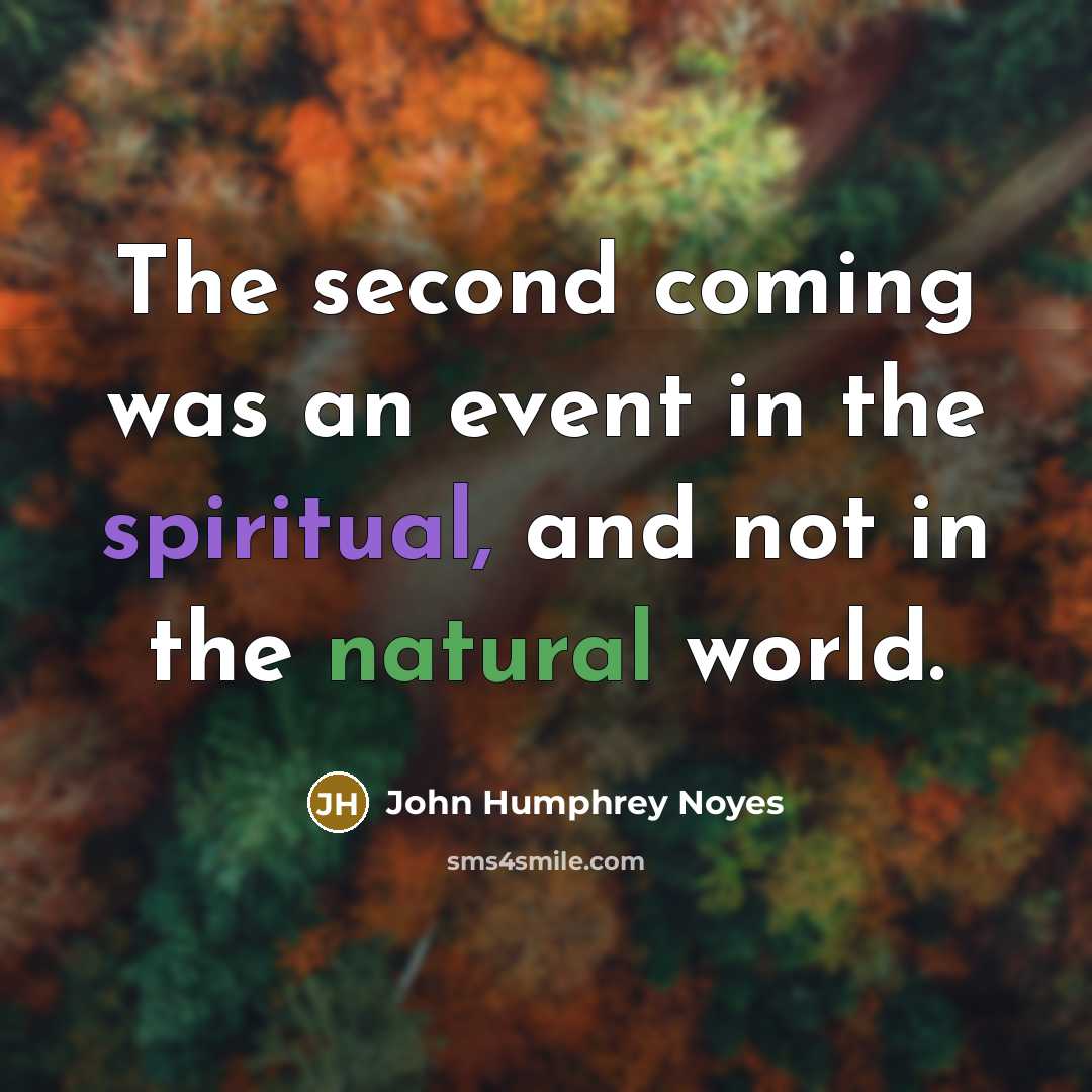 “The second coming was an event in the spiritual, and not in the natural world.” quote by John Humphrey Noyes