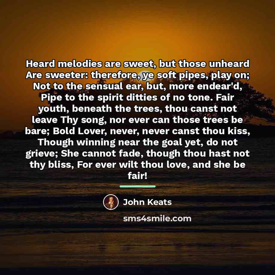 “Heard melodies are sweet, but those unheard Are sweeter: therefore,…” quote by John Keats