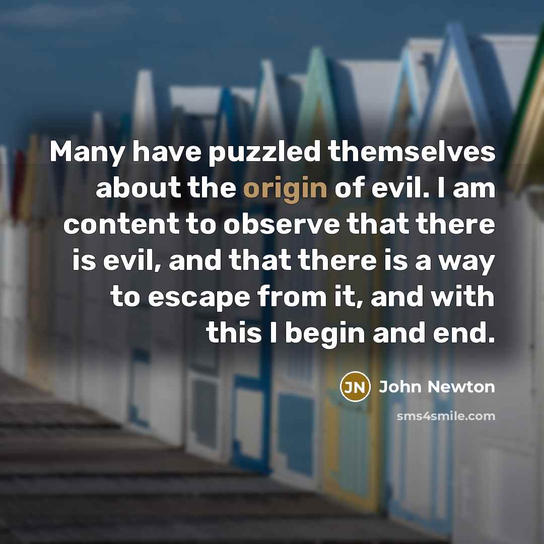 “Many have puzzled themselves about the origin of evil. I…” quote by John Newton