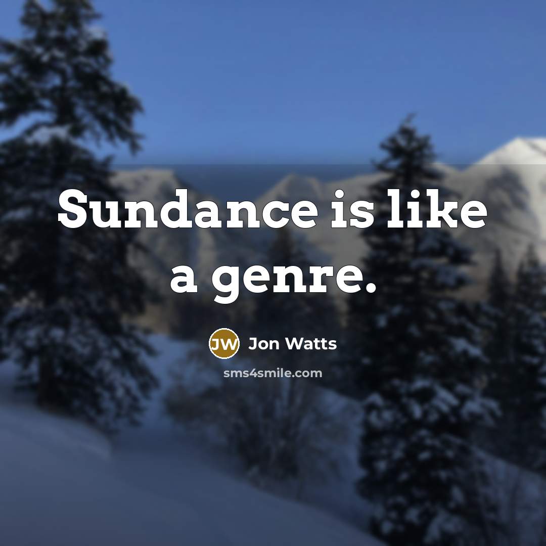 “Sundance is like a genre.” quote by Jon Watts