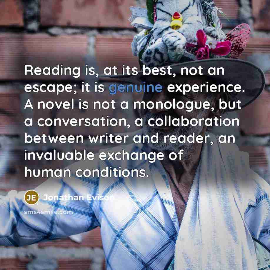“Reading is, at its best, not an escape; it is…” quote by Jonathan Evison