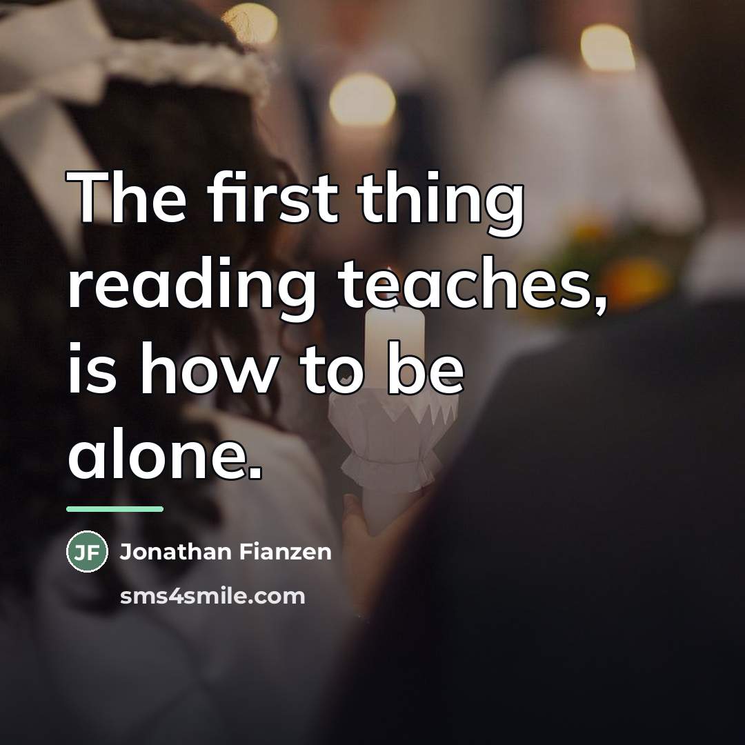 “The first thing reading teaches, is how to be alone.…” quote by Jonathan Fianzen