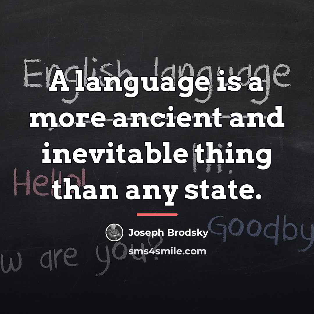 “A language is a more ancient and inevitable thing than…” quote by Joseph Brodsky