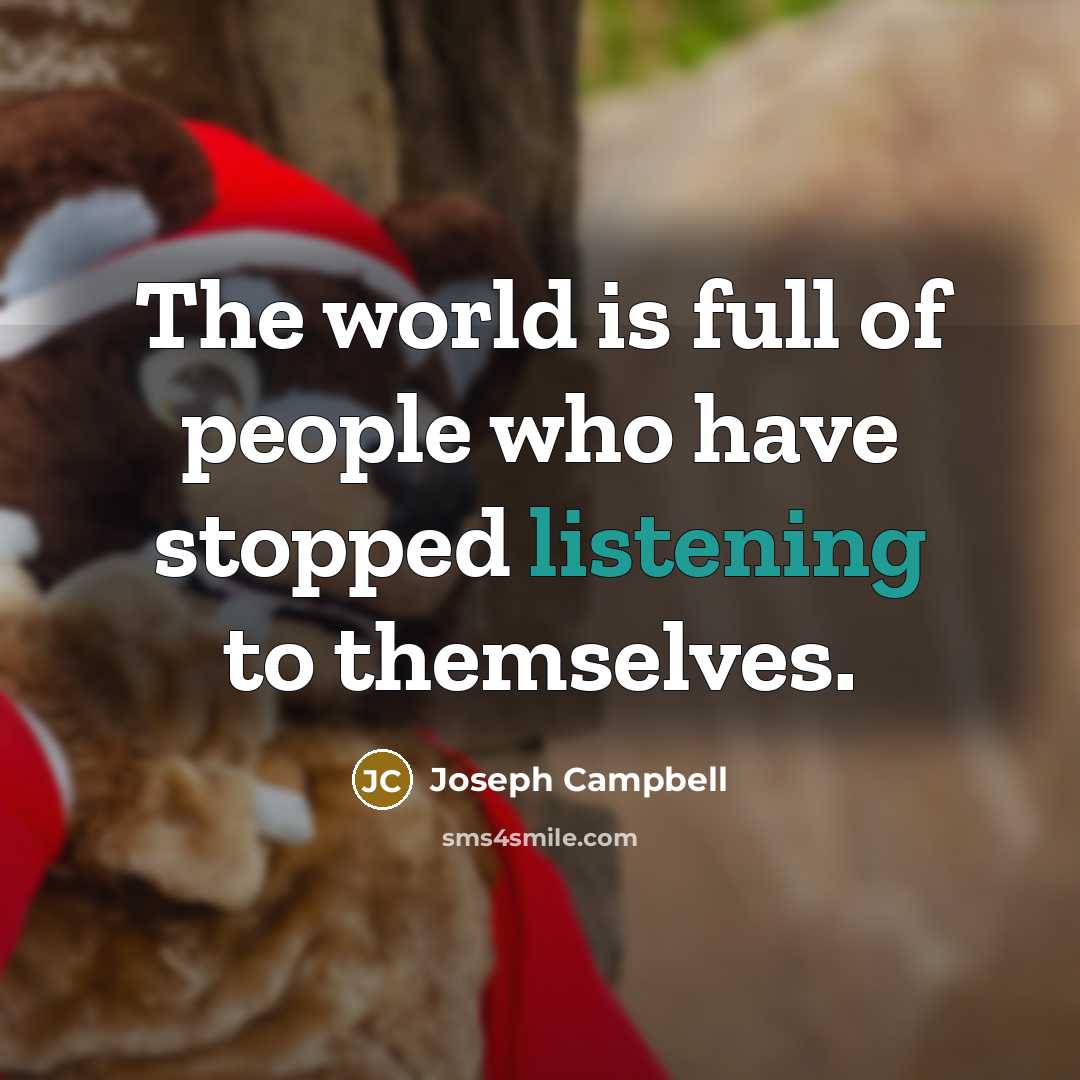 “The world is full of people who have stopped listening…” quote by Joseph Campbell