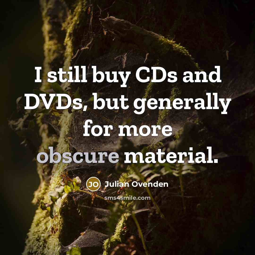 “I still buy CDs and DVDs, but generally for more…” quote by Julian Ovenden